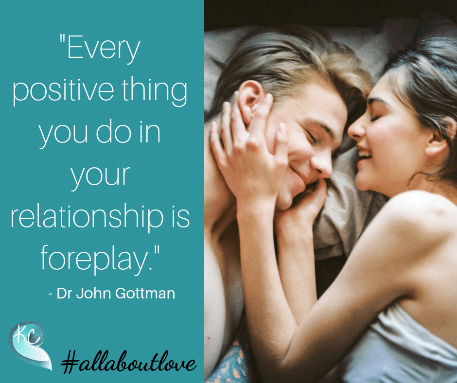 Every Positive Thing You Do In Your Relationship Is Foreplay